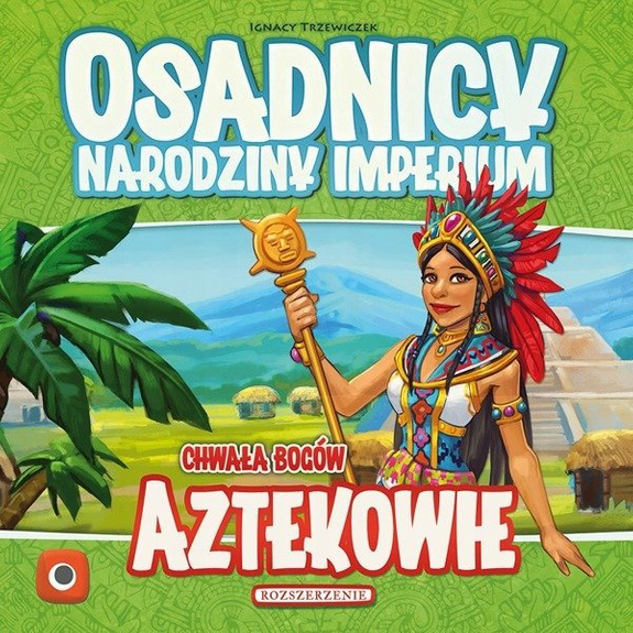 OSADNICY NARODZINY IMPERIUM: AZTEKOWIE